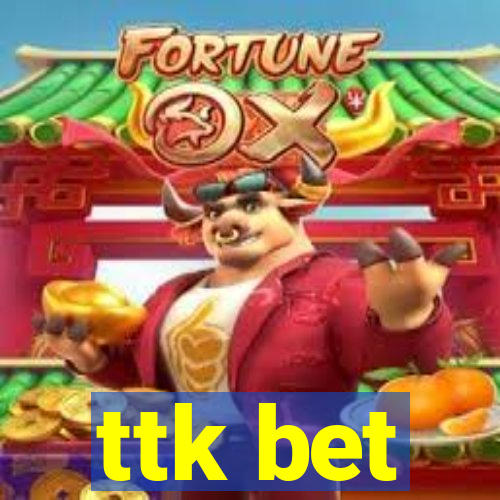 ttk bet